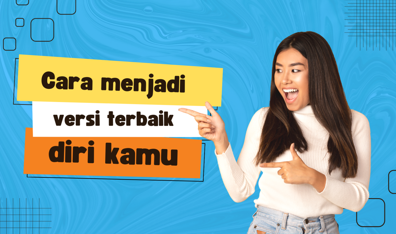 Cara Jadi Versi Terbaik Diri Sendiri Setelah Lulus Sekolah